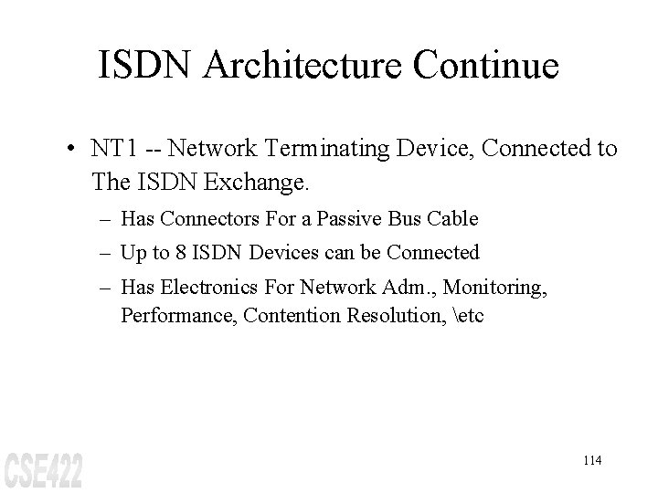 ISDN Architecture Continue • NT 1 -- Network Terminating Device, Connected to The ISDN