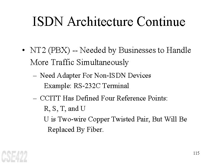 ISDN Architecture Continue • NT 2 (PBX) -- Needed by Businesses to Handle More