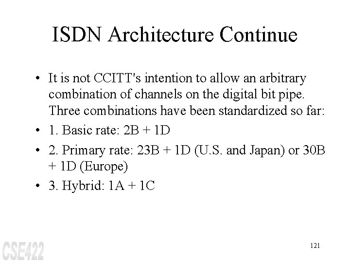 ISDN Architecture Continue • It is not CCITT's intention to allow an arbitrary combination