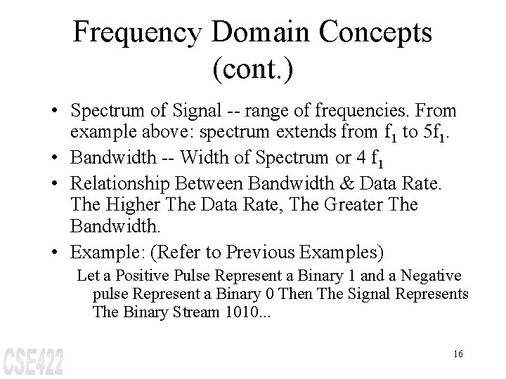 Frequency Domain Concepts (cont. ) • Spectrum of Signal -- range of frequencies. From