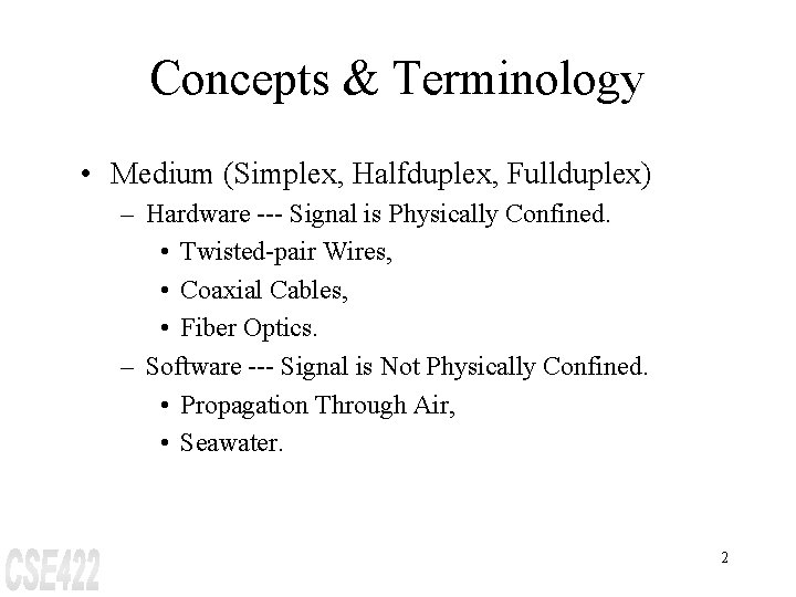 Concepts & Terminology • Medium (Simplex, Halfduplex, Fullduplex) – Hardware --- Signal is Physically
