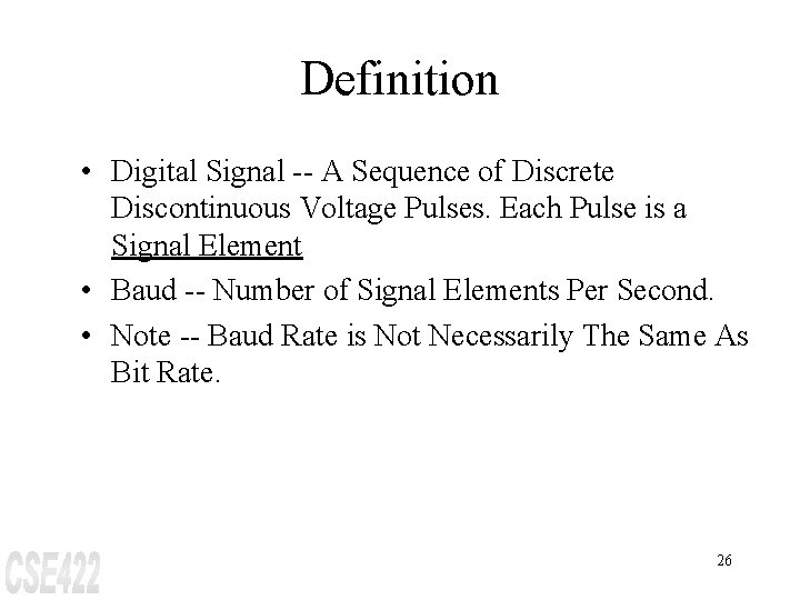 Definition • Digital Signal -- A Sequence of Discrete Discontinuous Voltage Pulses. Each Pulse