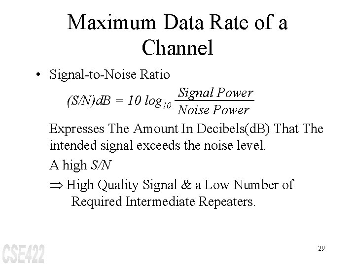 Maximum Data Rate of a Channel • Signal-to-Noise Ratio Signal Power (S/N)d. B =