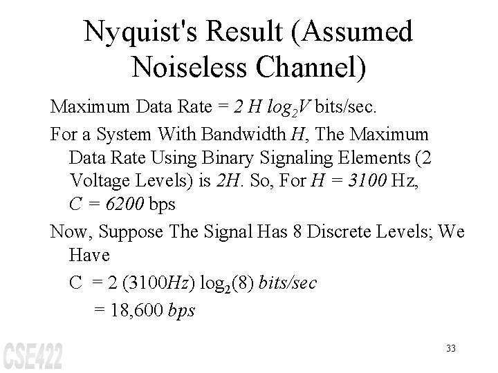 Nyquist's Result (Assumed Noiseless Channel) Maximum Data Rate = 2 H log 2 V