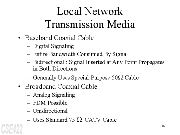 Local Network Transmission Media • Baseband Coaxial Cable – Digital Signaling – Entire Bandwidth