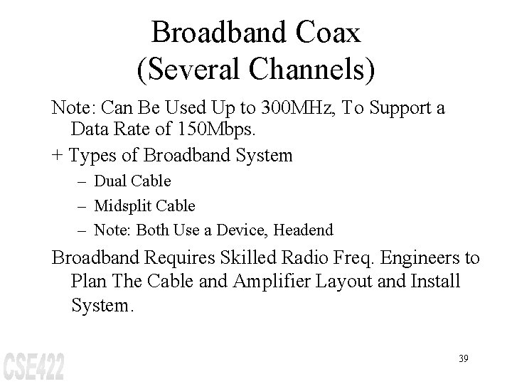 Broadband Coax (Several Channels) Note: Can Be Used Up to 300 MHz, To Support