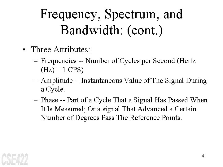 Frequency, Spectrum, and Bandwidth: (cont. ) • Three Attributes: – Frequencies -- Number of