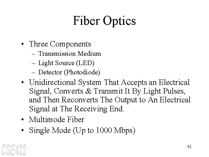 Fiber Optics • Three Components – Transmission Medium – Light Source (LED) – Detector