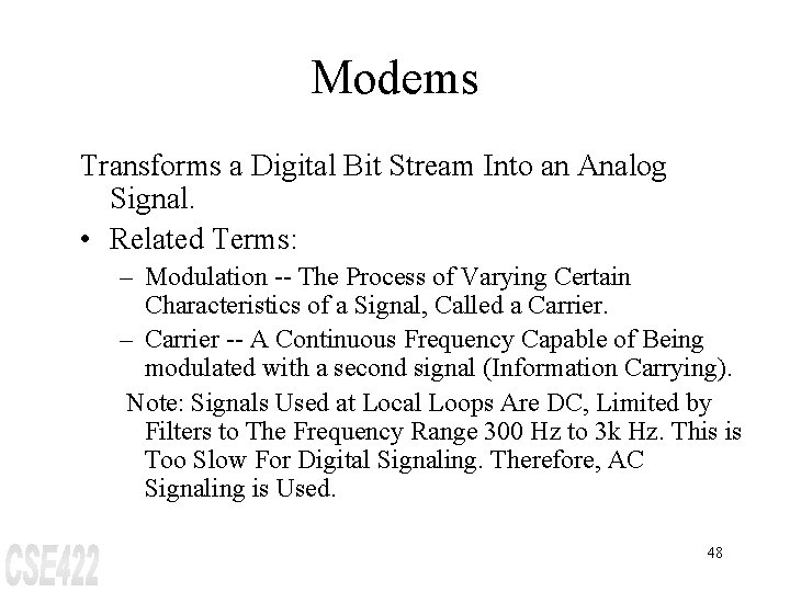 Modems Transforms a Digital Bit Stream Into an Analog Signal. • Related Terms: –