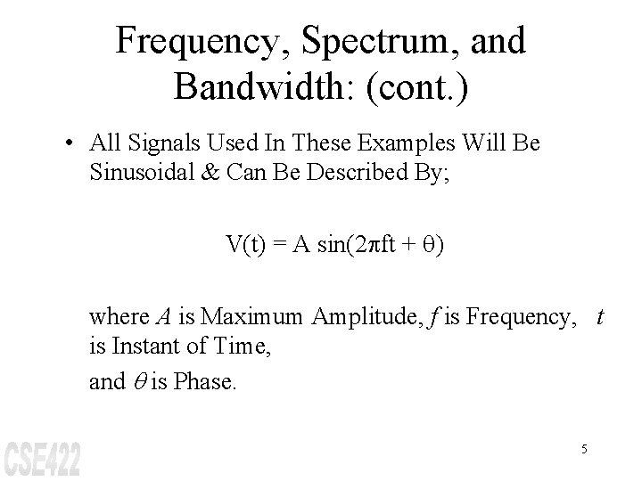 Frequency, Spectrum, and Bandwidth: (cont. ) • All Signals Used In These Examples Will