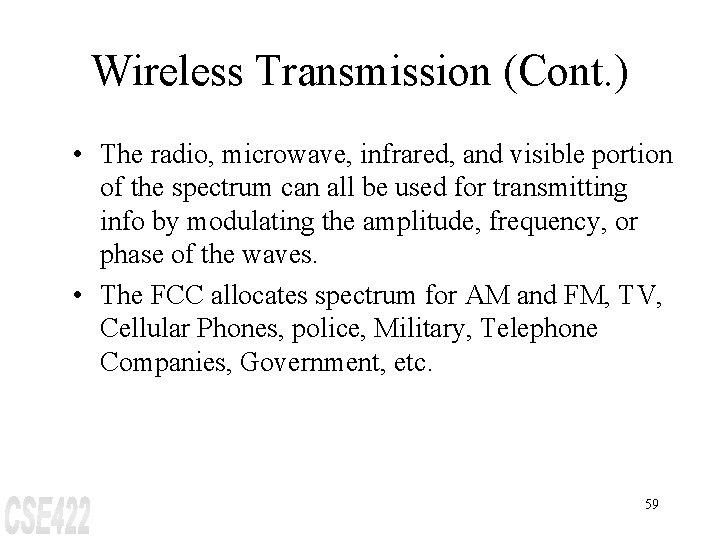 Wireless Transmission (Cont. ) • The radio, microwave, infrared, and visible portion of the