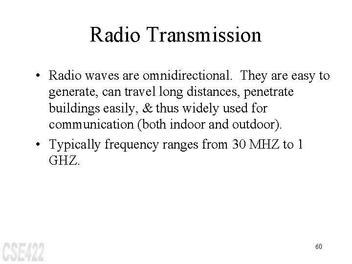 Radio Transmission • Radio waves are omnidirectional. They are easy to generate, can travel