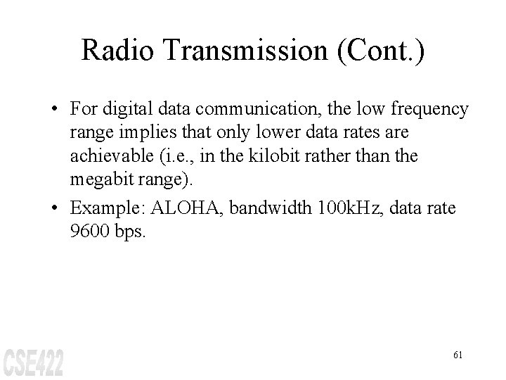 Radio Transmission (Cont. ) • For digital data communication, the low frequency range implies