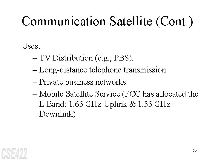 Communication Satellite (Cont. ) Uses: – TV Distribution (e. g. , PBS). – Long-distance