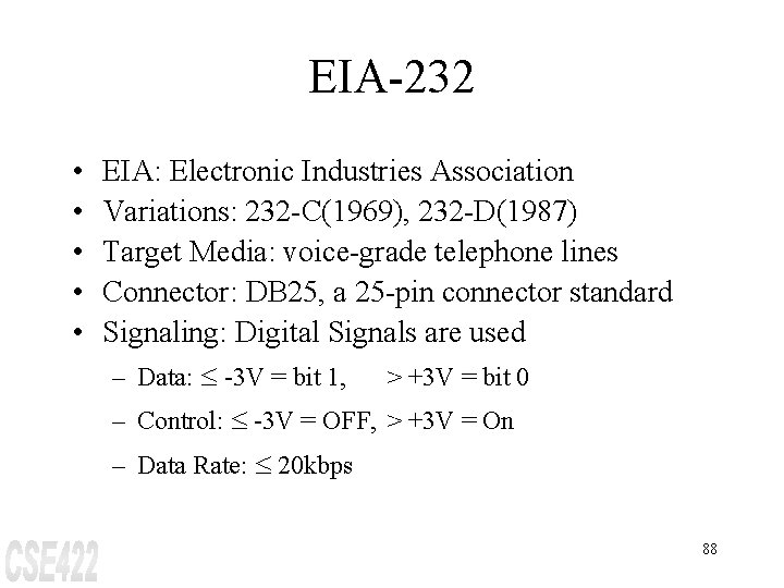 EIA-232 • • • EIA: Electronic Industries Association Variations: 232 -C(1969), 232 -D(1987) Target