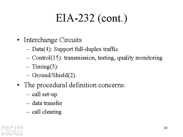 EIA-232 (cont. ) • Interchange Circuits – – Data(4): Support full-duplex traffic Control(15): transmission,