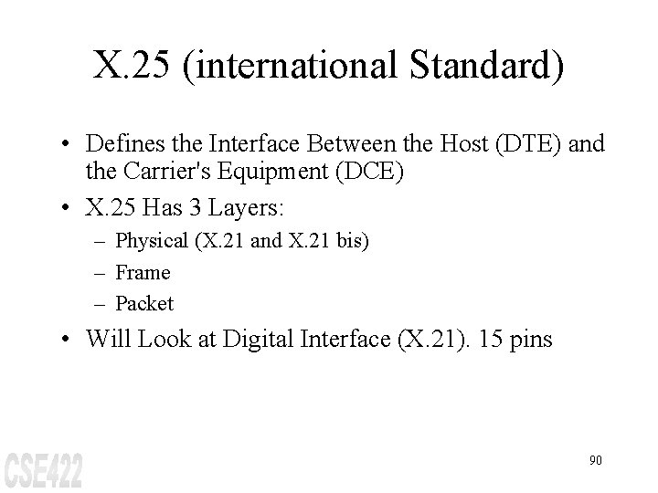 X. 25 (international Standard) • Defines the Interface Between the Host (DTE) and the