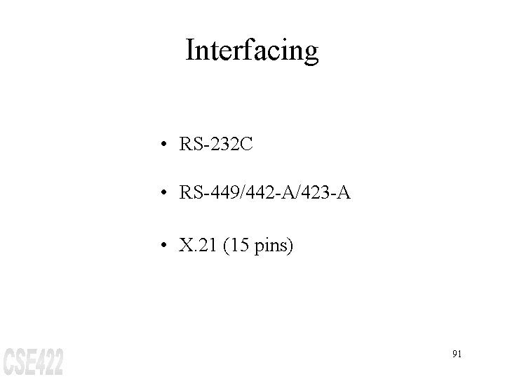 Interfacing • RS-232 C • RS-449/442 -A/423 -A • X. 21 (15 pins) 91