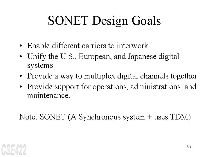 SONET Design Goals • Enable different carriers to interwork • Unify the U. S.