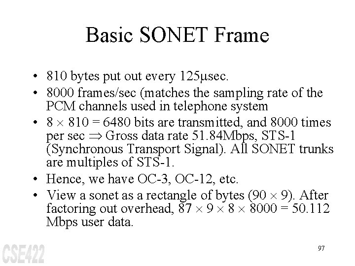 Basic SONET Frame • 810 bytes put out every 125 msec. • 8000 frames/sec