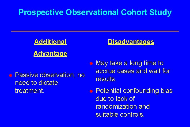 Prospective Observational Cohort Study Additional Disadvantages Advantage l Passive observation; no need to dictate