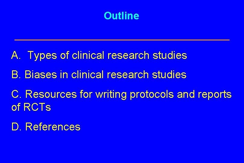 Outline A. Types of clinical research studies B. Biases in clinical research studies C.