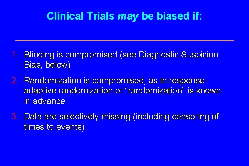 Clinical Trials may be biased if: 1. Blinding is compromised (see Diagnostic Suspicion Bias,