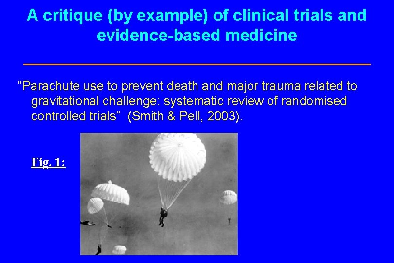 A critique (by example) of clinical trials and evidence-based medicine “Parachute use to prevent