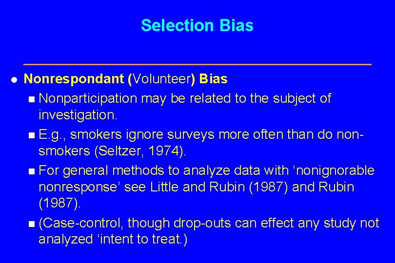 Selection Bias l Nonrespondant (Volunteer) Bias n Nonparticipation may be related to the subject