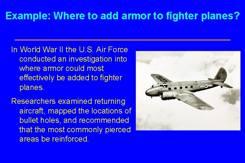 Example: Where to add armor to fighter planes? In World War II the U.