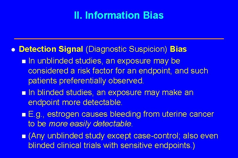II. Information Bias l Detection Signal (Diagnostic Suspicion) Bias n In unblinded studies, an