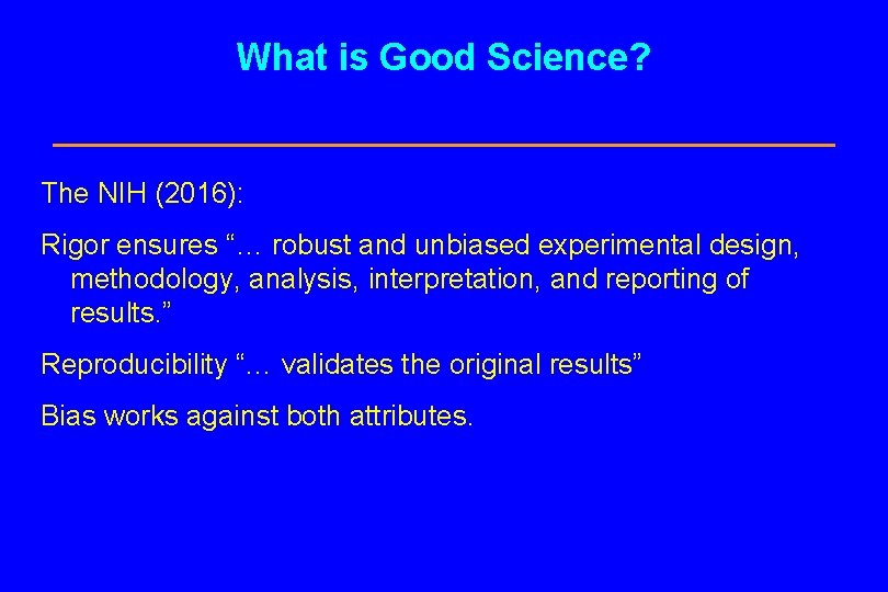 What is Good Science? The NIH (2016): Rigor ensures “… robust and unbiased experimental