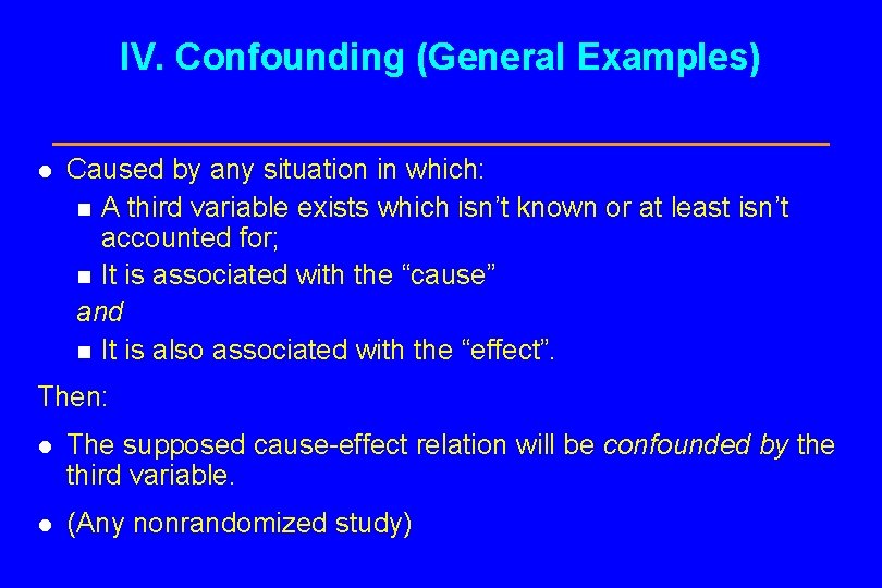 IV. Confounding (General Examples) l Caused by any situation in which: n A third