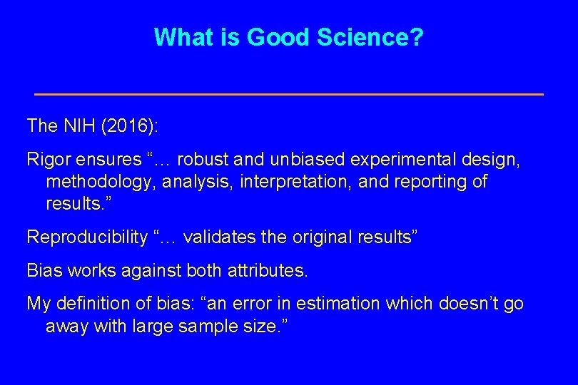 What is Good Science? The NIH (2016): Rigor ensures “… robust and unbiased experimental