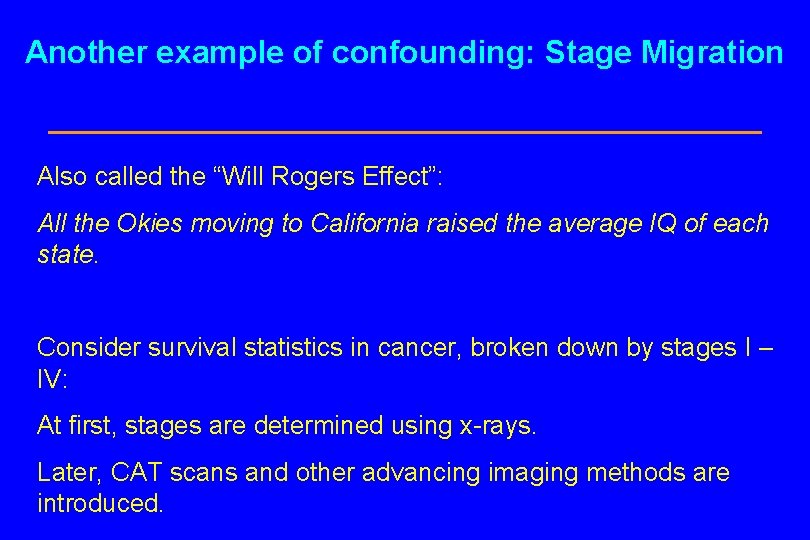 Another example of confounding: Stage Migration Also called the “Will Rogers Effect”: All the