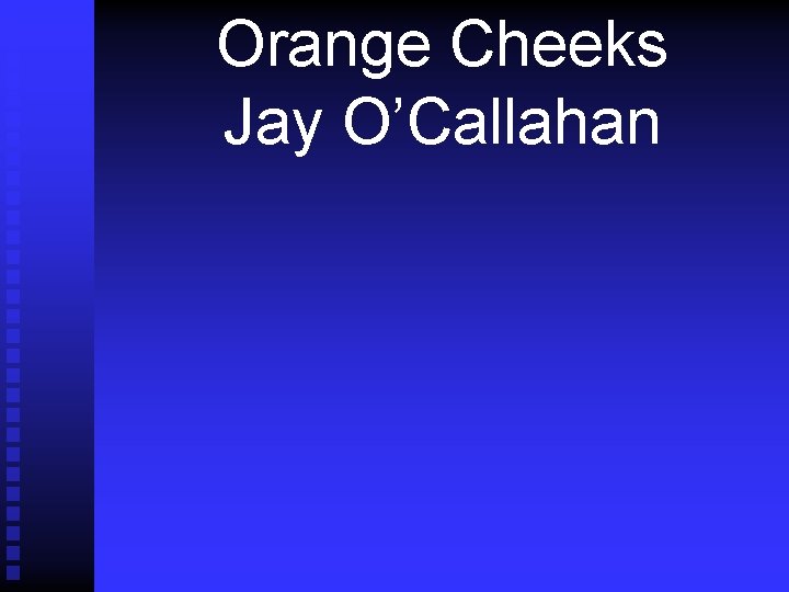 Orange Cheeks Jay O’Callahan 