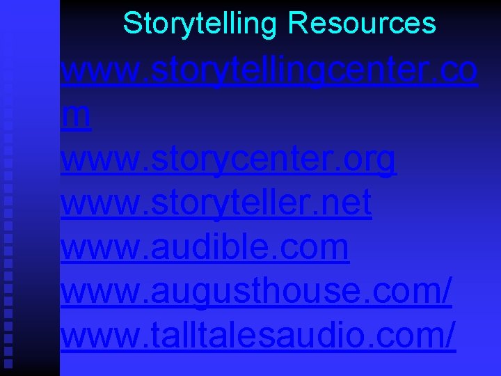 Storytelling Resources www. storytellingcenter. co m www. storycenter. org www. storyteller. net www. audible.