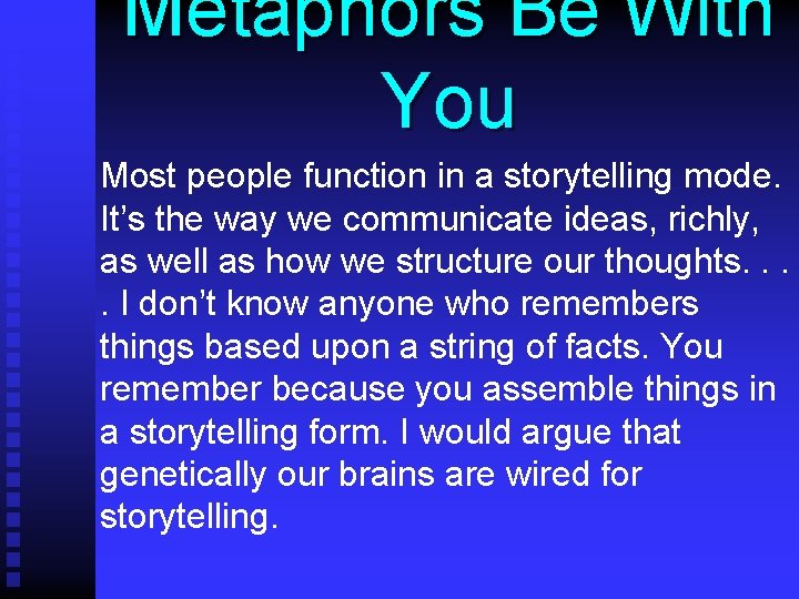 Metaphors Be With You Most people function in a storytelling mode. It’s the way