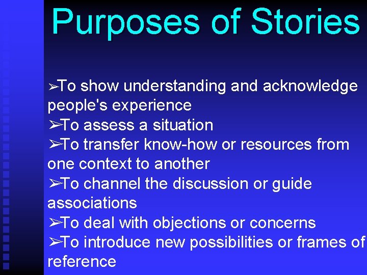 Purposes of Stories ➢To show understanding and acknowledge people's experience ➢To assess a situation