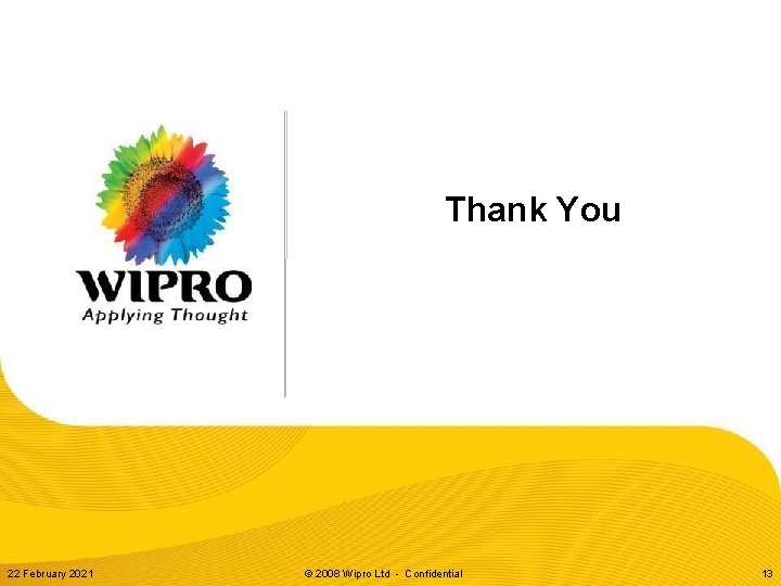 Thank You 22 February 2021 © 2008 Wipro Ltd - Confidential 13 