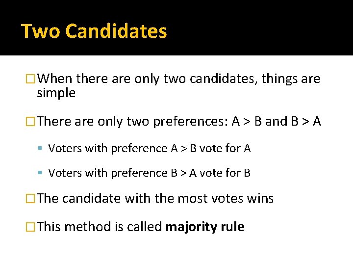 Two Candidates �When there are only two candidates, things are simple �There are only