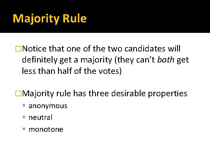 Majority Rule �Notice that one of the two candidates will definitely get a majority