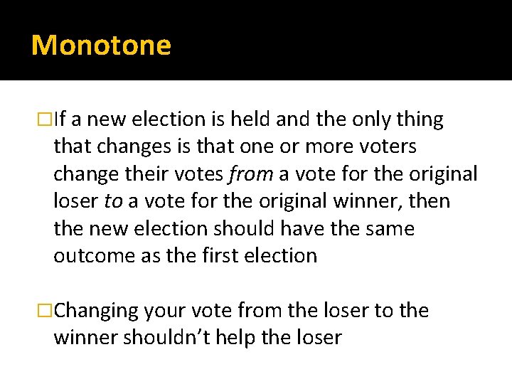 Monotone �If a new election is held and the only thing that changes is