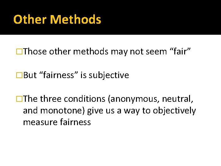 Other Methods �Those other methods may not seem “fair” �But “fairness” is subjective �The