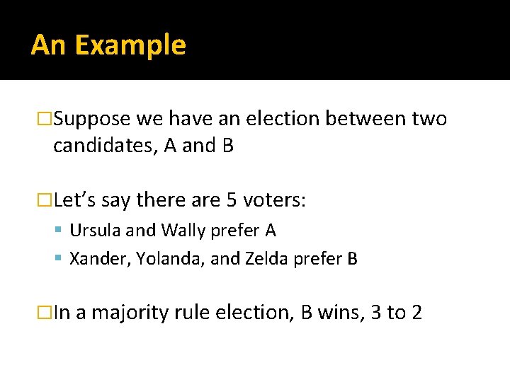 An Example �Suppose we have an election between two candidates, A and B �Let’s