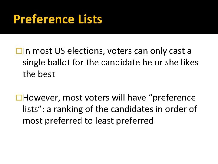 Preference Lists �In most US elections, voters can only cast a single ballot for