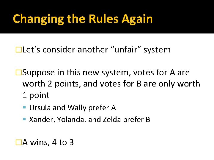 Changing the Rules Again �Let’s consider another “unfair” system �Suppose in this new system,