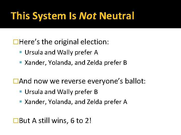This System Is Not Neutral �Here’s the original election: Ursula and Wally prefer A