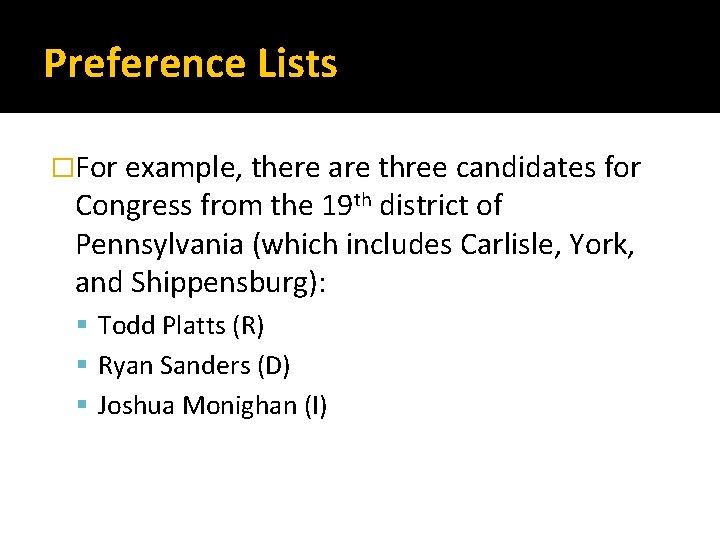 Preference Lists �For example, there are three candidates for Congress from the 19 th