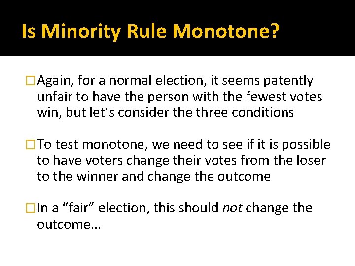 Is Minority Rule Monotone? �Again, for a normal election, it seems patently unfair to